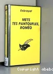 METS TES PANTOUFLES, ROMEO