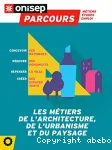 Les metiers de l'architecture, de l'urbanisme et du paysage