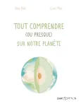 Tout comprendre (ou presque) sur notre planète