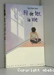 Fil de fer, la vie