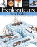 Explorateurs des pôles. Des hommes vont jusqu'au bout d'eux-mêmes et du monde.