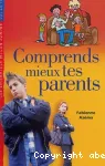 COMPRENDRE MIEUX TES PARENTS