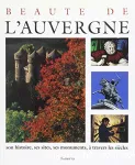 Beauté de l'Auvergne : son histoire, ses sites, ses monuments àtravers les siècles.