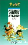 PETIT FEROCE CHAMPION DE LA JUNGLE