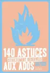 140 astuces strictement réservées aux ados