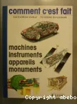 Comment c'est fait (machines, instruments, monuments...)