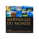 Merveilles du monde : les 100 lieux les plus grandioses de la planète