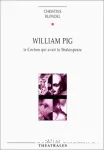 WILLIAM PIG LE COCHON QUI AVAIT LU SHAKESPEARE