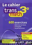 Le cahier transmath 3è : 600 exercices