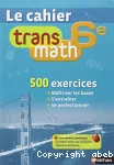 Le cahier transmath 6è : 500 exercices