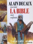 Alain Decaux raconte la Bible aux enfants : l'ancien testament