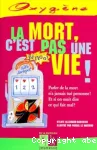 La mort, c'est pas une vie !