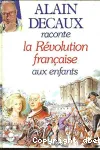 Alain Decaux raconte La Révolution française aux enfants