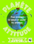 Planète attitude: Pour protéger la nature et sauver les animaux