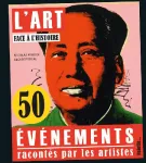 L'art face à l'histoire. 50 événements racontés par les artistes