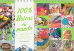 100 % bricos du monde : 30 créations originales pour faire le tour du monde !