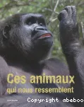 Ces animaux qui nous ressemblent