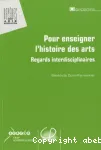 Pour enseigner l'histoire des arts : regards interdisciplinaires