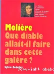 Molière que diable allait-il faire dans cette galère ?